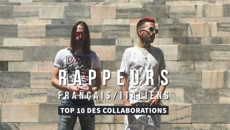 Top 10 collaborations rappeurs français/italiens